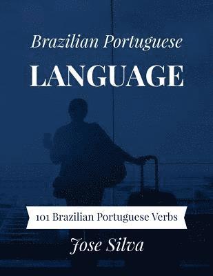 Jose Silva - Brazilian Portuguese Language: 101 Brazilian Portuguese Verbs, Häftad