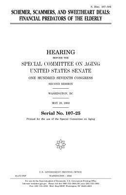 United States Senate, Special Committee on Aging - Schemer [sic], scammers, and sweetheart deals: financial predators of the elderly, Häftad. Tillgänglighet: Lägg i varukorg
