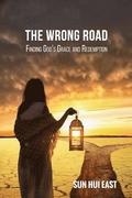 The Wrong Road: Finding God's Grace and Redemption