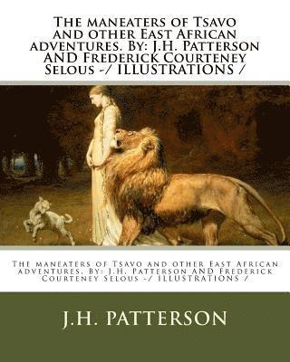 Frederick Courteney Selous, J. H. Patterson - The maneaters of Tsavo and other East African adventures. By: J.H. Patterson AND Frederick Courteney Selous -/ ILLUSTRATIONS /, Häftad