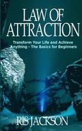 Law of Attraction: Transform Your Life and Achieve Anything - The Basics for Beginners