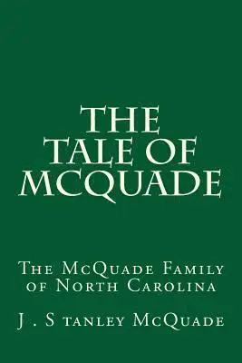 J. Stanley McQuade - The Tale of McQuade: The McQuade Family of North Carolina, Häftad. Tillgänglighet: Lägg i varukorg