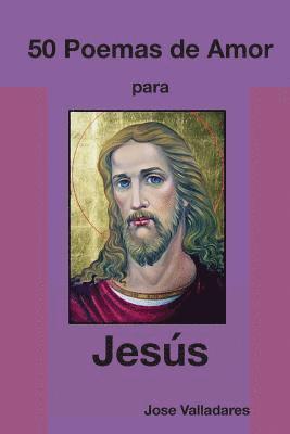 Jose Valladares - 50 Poemas de Amor para Jesús, Häftad. Tillgänglighet: Lägg i varukorg