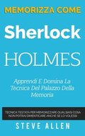 Memorizza come Sherlock Holmes - Apprendi e domina la tecnica del palazzo della memoria