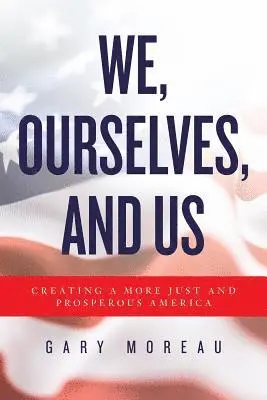 Gary Moreau - We, Ourselves, and Us: Creating a More Just and Prosperous America, Häftad. Tillgänglighet: Lägg i varukorg