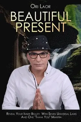 Ori Laor - Beautiful Present: Reveal Your Inner Beauty With Seven Universal Laws And One "Thank You" Mantra, Häftad. Tillgänglighet: Lägg i varukorg