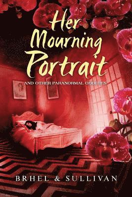 John Brhel, Joseph Sullivan - Her Mourning Portrait and Other Paranormal Oddities, Häftad