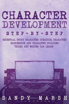Sandy Marsh - Character Development: Step-by-Step - Essential Story Character Creation, Character Expression and Character Building Tricks Any Writer Can Learn, Häftad. Tillgänglighet: Lägg i varukorg