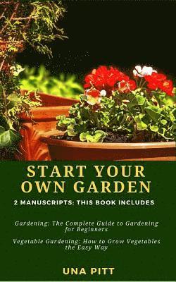 Una Pitt - Start Your Own Garden: 2 Manuscripts - Gardening: The Complete Guide to Gardening for Beginners Vegetable Gardening, How to Grow Vegetables the Easy W, Häftad. Tillgänglighet: Lägg i varukorg