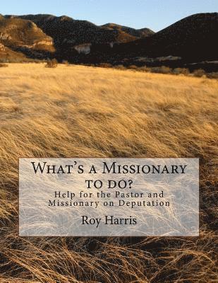 Roy J. Harris - What's a Missionary to do?: Help for the Pastor and Missionary on Deputation, Häftad