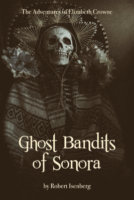 Robert Isenberg - Ghost Bandits of Sonora, Häftad
