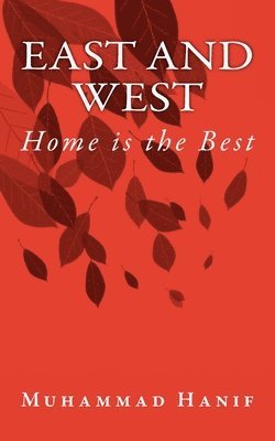 Muhammad Hanif - East and West: Home is the Best, Häftad. Tillgänglighet: Lägg i varukorg