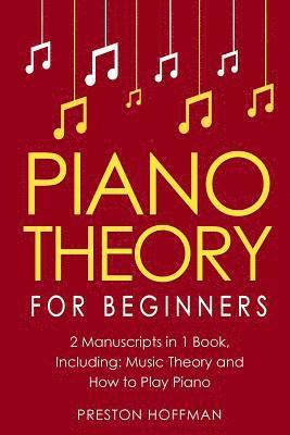 Preston Hoffman - Piano Theory: For Beginners - Bundle - The Only 2 Books You Need to Learn Piano Music Theory, Piano Tuning and Piano Technique Today, Häftad. Tillgänglighet: Lägg i varukorg