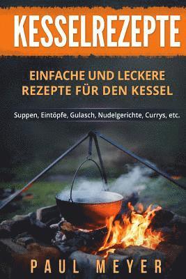 Paul Meyer - Kesselrezepte: Einfache und leckere Rezepte für den Kessel. Suppen, Eintöpfe, Gulasch, Nudelgerichte, Currys, etc., Häftad. Tillgänglighet: Lägg i varukorg