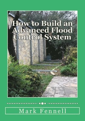 Mark Fennell - How to Build an Advanced Flood Control System: A Step by Step Guide for Building the Most Effective Flood Control System for Your Region, Häftad. Tillgänglighet: Lägg i varukorg