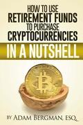 How to Use Retirement Funds to Purchase Cryptocurrencies in a Nutshell