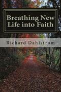 Breathing New Life into Faith: Ancient Spiritual Practices for the 21st Century