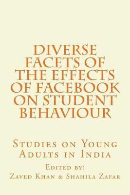 Zaved Ahmed Khan, Shahila Zafar - Diverse Facets of the Effects of Facebook on Student Behaviour: Studies on Young Adults in India, Häftad. Tillgänglighet: Lägg i varukorg