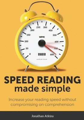 Jonathan Atkins - Speed Reading Made Simple: Essential Guide - The Simplest Way to Read Faster - Comprehend Better - Improving you Reading Skills and Finding a Key Idea, Häftad. Tillgänglighet: Lägg i varukorg