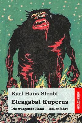 Karl Hans Strobl - Eleagabal Kuperus: Die würgende Hand - Höllenfahrt: Beide Bände in einem Buch, Häftad. Tillgänglighet: Lägg i varukorg