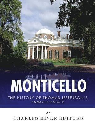 Charles River - Monticello: The History of Thomas Jefferson's Famous Estate, Häftad