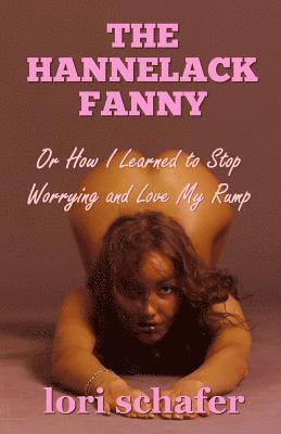 Lori Schafer - The Hannelack Fanny: Or How I Learned to Stop Worrying and Love My Rump, Häftad. Tillgänglighet: Lägg i varukorg