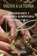 Volver a la tierra: agroecologia y soberanía alimentaria