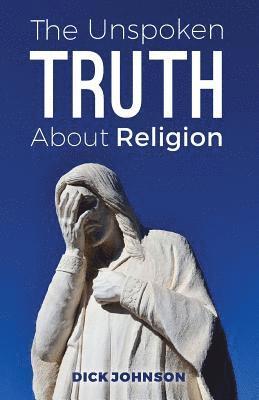 Dick Johnson - The Unspoken Truth About Religion, Häftad. Tillgänglighet: Lägg i varukorg