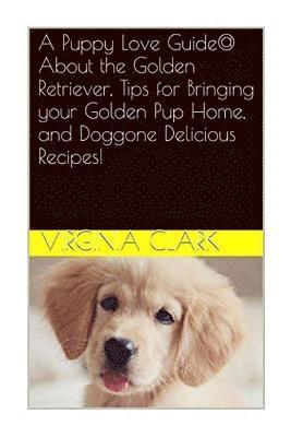 Virginia Clark - A Puppy Love Guide@ About the Golden Retriever, Tips for Bringing your Golden Pu, Häftad. Tillgänglighet: Lägg i varukorg