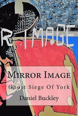 Daniel Peter Buckley - Mirror Image: Ghost Siege Of York, Häftad. Tillgänglighet: Lägg i varukorg