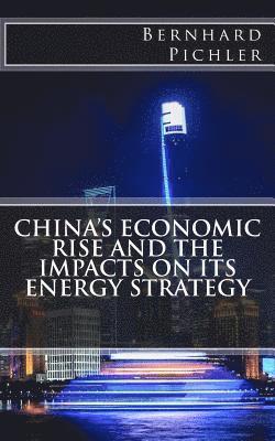 Bernhard Pichler - China's Economic Rise and the Impacts on its Energy Strategy, Häftad