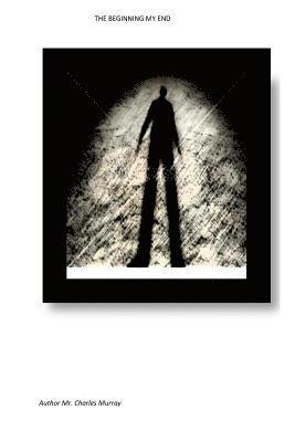 Charles Murray - Beginning My End: Money Lust Greed, I am in a hole and I cant dig myself out of, Häftad
