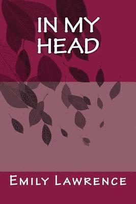 Emily Lawrence - In My Head: What are we really thinking in the deep, dark depths of our mind? What if our conscience and most detrimental thoughts, Häftad. Tillgänglighet: Lägg i varukorg