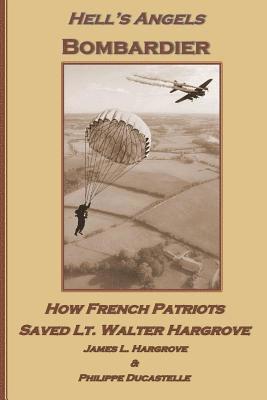 Philippe Ducastelle, James L. Hargrove - Hell's Angels Bombardier: How French Patriots Saved Lt. Walter Hargrove, Häftad. Tillgänglighet: Lägg i varukorg