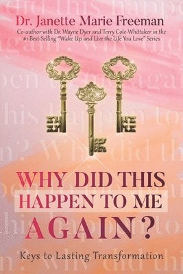 Janette Marie Freeman - Why Did This Happen to Me, Again?: Keys to Lasting Transformation, Häftad. Tillgänglighet: Lägg i varukorg