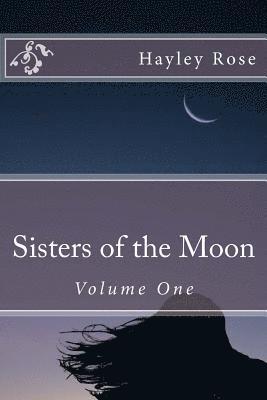 Hayley Rose - Sisters of the Moon: Volume One, Häftad. Tillgänglighet: Lägg i varukorg