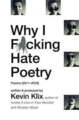 Kevin Klix - Why I F*cking Hate Poetry: Poems (2011-2018), Häftad. Tillgänglighet: Lägg i varukorg