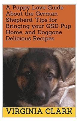 Virginia Clark - A Puppy Love Guide About the German Shepherd, Tips for Bringing your GSD Pup Home, and Doggone Delicious Recipes, Häftad. Tillgänglighet: Lägg i varukorg