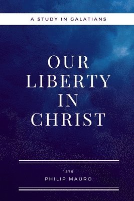 Our Liberty In Christ: A Study in Galatians