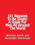 101 Reasons To Be Single: A Guide For Men All Around The World