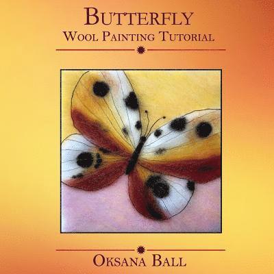 Jay Ball, Oksana Ball - Wool Painting Tutorial "Butterfly", Häftad. Tillgänglighet: Lägg i varukorg