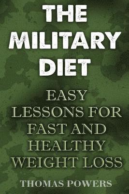 Thomas Powers - The Military Diet: Easy Lessons For Fast And Healthy Weight Loss, Häftad. Tillgänglighet: Lägg i varukorg