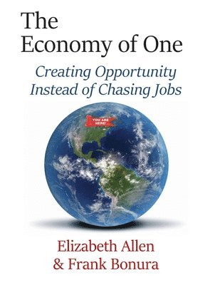 Frank Bonura, Elizabeth Allen - The Economy of One: Creating Opportunity Instead of Chasing Jobs, Häftad. Tillgänglighet: Lägg i varukorg