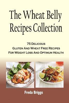 Freda Briggs - The Wheat Belly Recipes Collection: 75 Delicious Gluten And Wheat Free Recipes For Weight Loss And Optimum Health, Häftad. Tillgänglighet: Lägg i varukorg