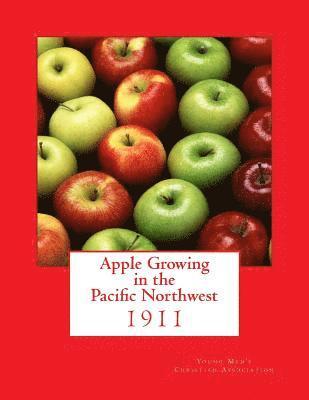 Young Men's Christian Association - Apple Growing in the Pacific Northwest, Häftad. Tillgänglighet: Lägg i varukorg