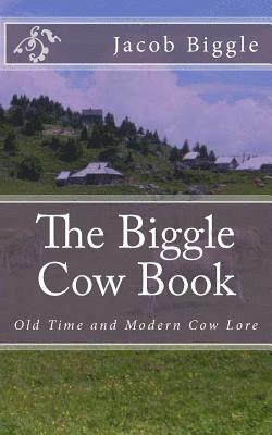 Jacob Biggle - The Biggle Cow Book: Old Time and Modern Cow Lore, Häftad. Tillgänglighet: Lägg i varukorg