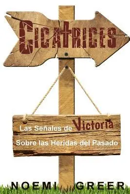Noemi Greer - Cicatrices: Las Señales de Victoria Sobre las Heridas del Pasado, Häftad. Tillgänglighet: Lägg i varukorg