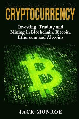 Jack Monroe - Cryptocurrency: Investing, Traiding and Mining in Blockchain, Bitcoin, Ethereum and Altcoins, Häftad. Tillgänglighet: Lägg i varukorg