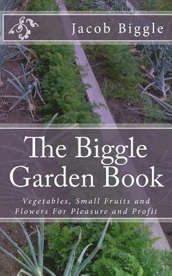 Jacob Biggle - The Biggle Garden Book: Vegetables, Small Fruits and Flowers For Pleasure and Profit, Häftad. Tillgänglighet: Lägg i varukorg