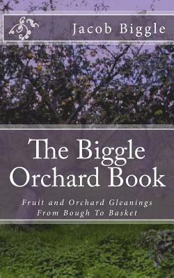 Jacob Biggle - The Biggle Orchard Book: Fruit and Orchard Gleanings From Bough To Basket, Häftad. Tillgänglighet: Lägg i varukorg